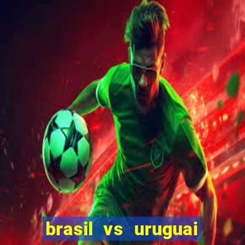 brasil vs uruguai ao vivo multicanais